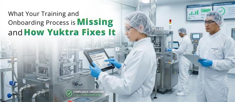 What Your Training and Onboarding Process Is Missing and How Yuktra Fixes It, Training and Onboarding Process, Training and Onboarding, Yuktra, TrainingOS, training, onboarding