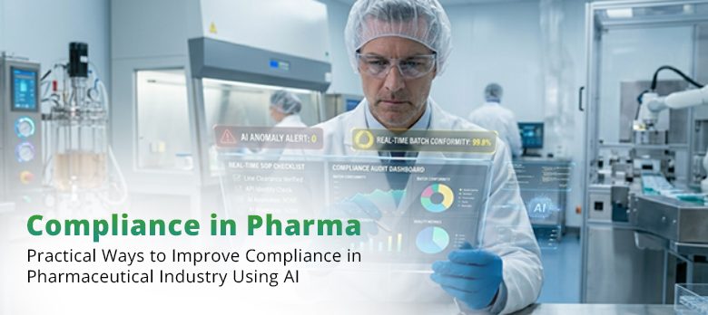 Compliance in Pharma, Practical Ways to Improve Compliance in Pharmaceutical Industry Using AI