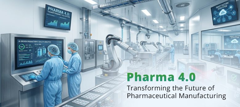 Pharma 4.0: Transforming the Future of Pharmaceutical Manufacturing