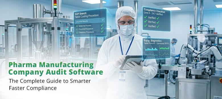 Pharma Manufacturing Company Audit Software, The Complete Guide to Smarter, Faster Compliance